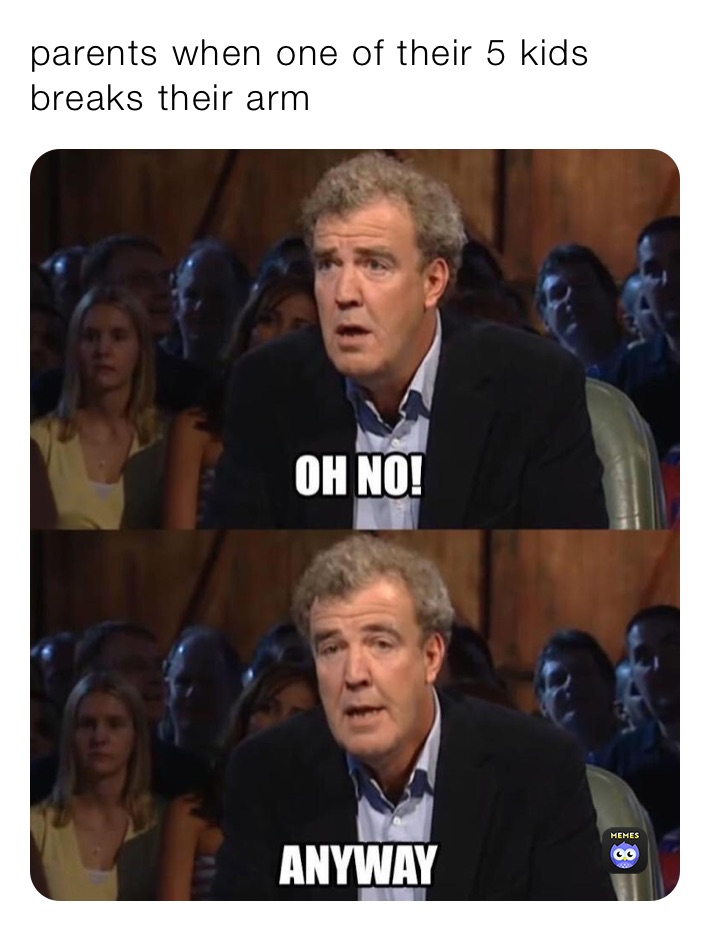 parents when one of their 5 kids breaks their arm