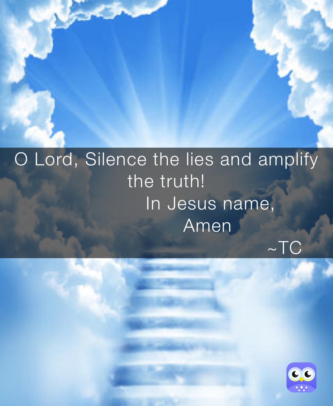 O Lord, Silence the lies and amplify the truth! 
               In Jesus name,
              Amen
                                        ~TC