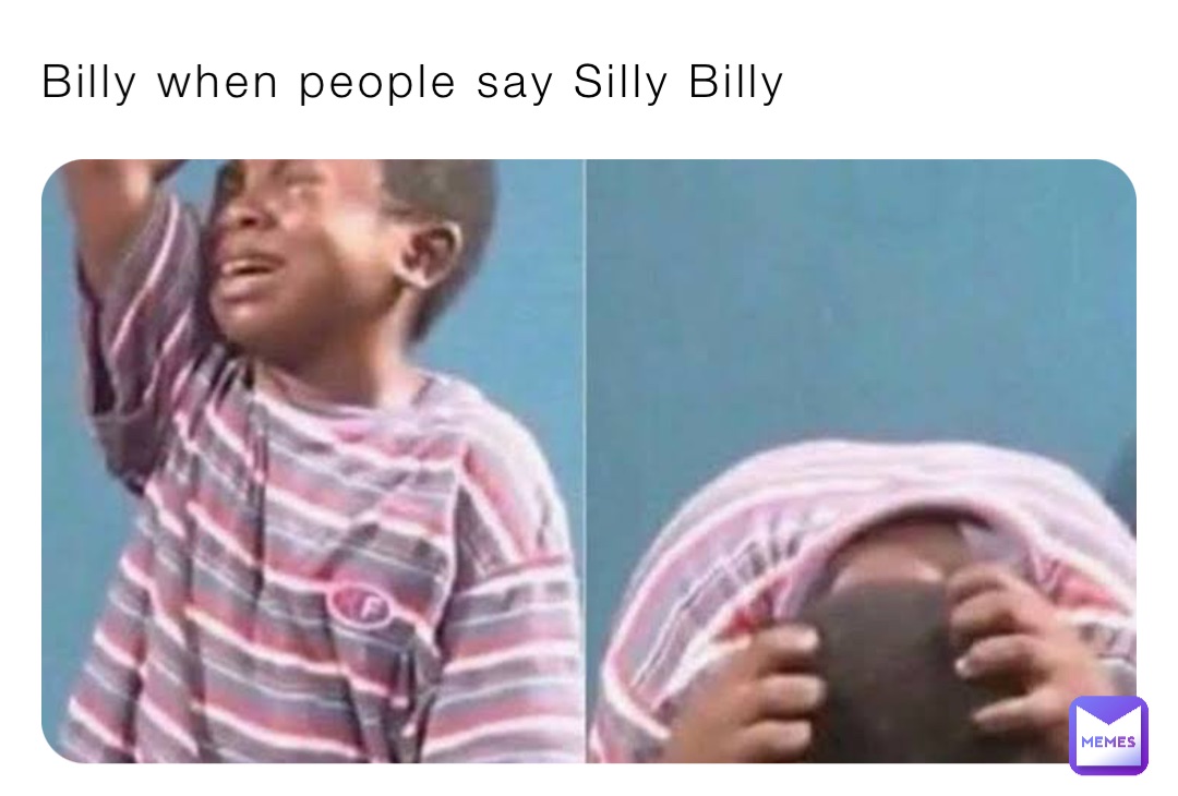 Billy when people say Silly Billy