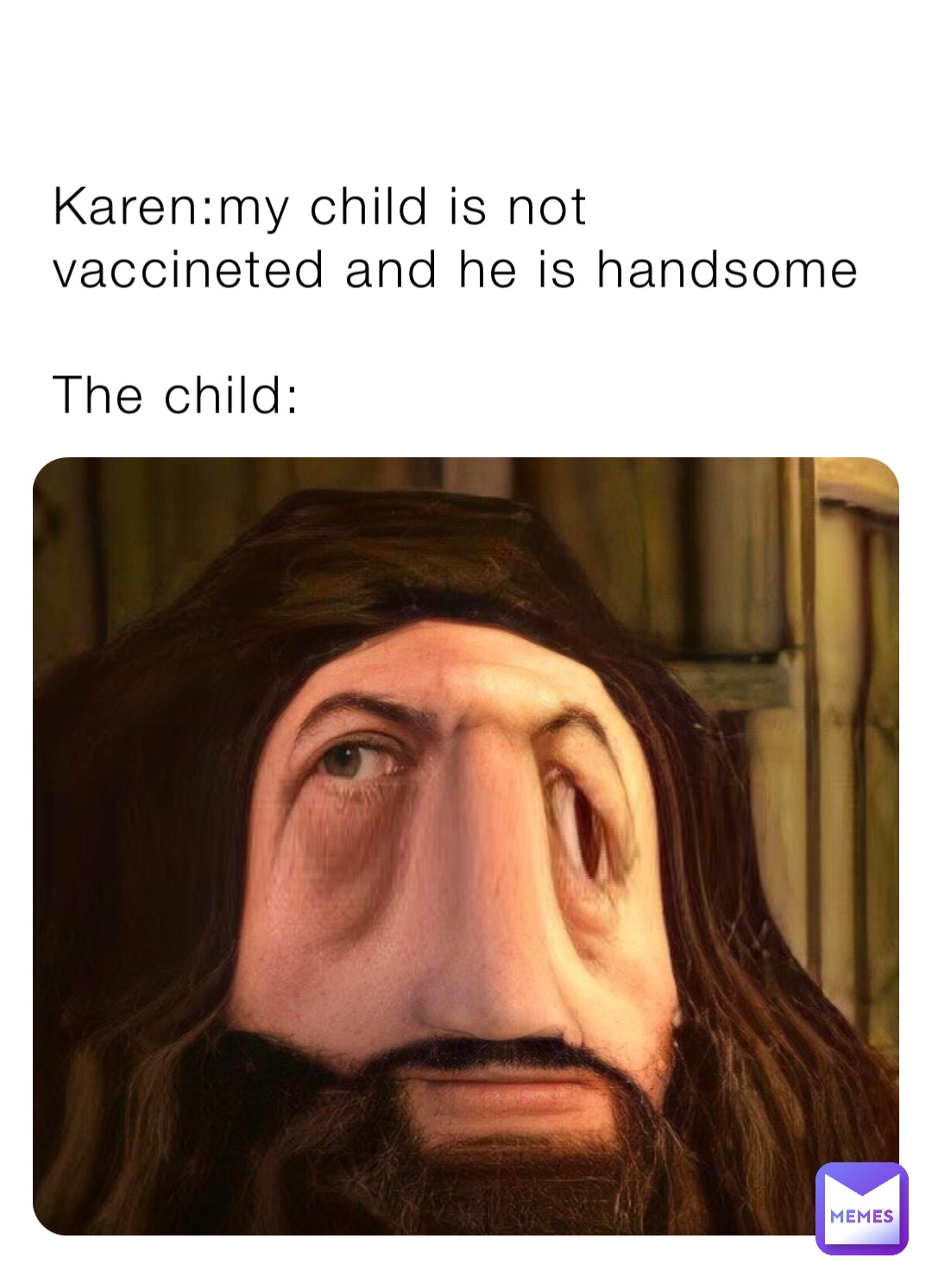 Karen:my child is not vaccineted and he is handsome

The child: