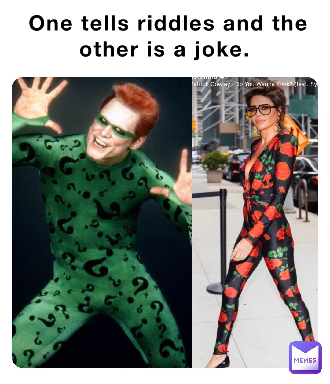 One tells riddles and the other is a joke.