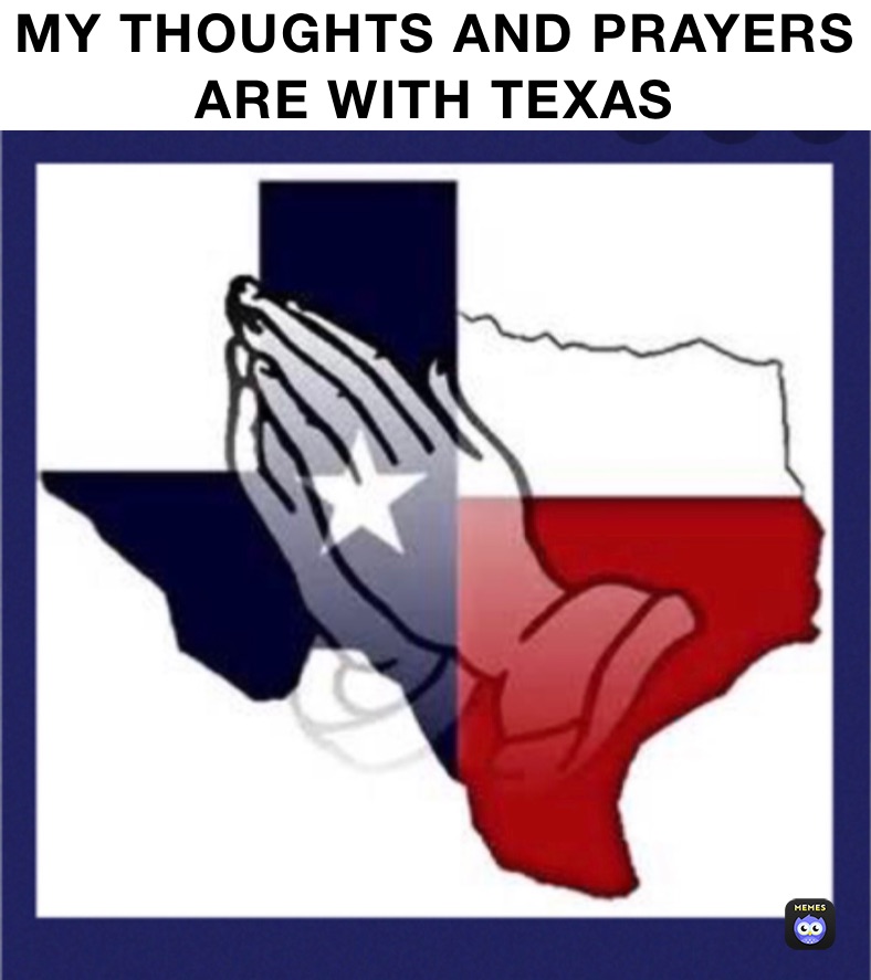 MY THOUGHTS AND PRAYERS ARE WITH TEXAS