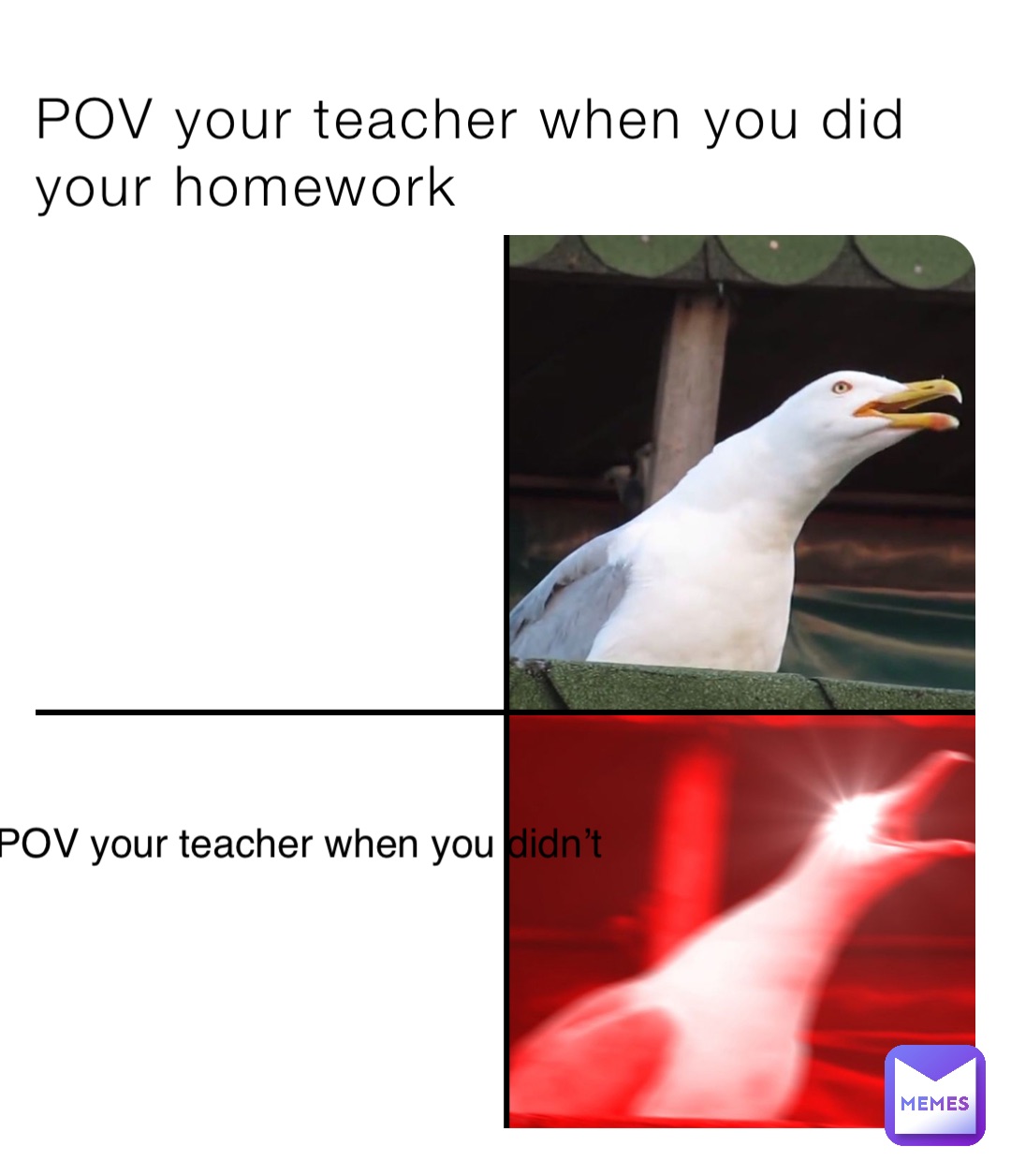 POV your teacher when you did your homework POV your teacher when you didn’t