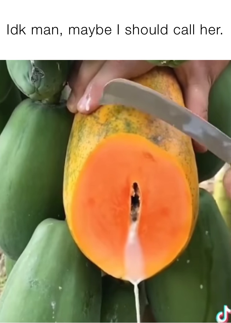 Idk man, maybe I should call her. | @AustinLander | Memes