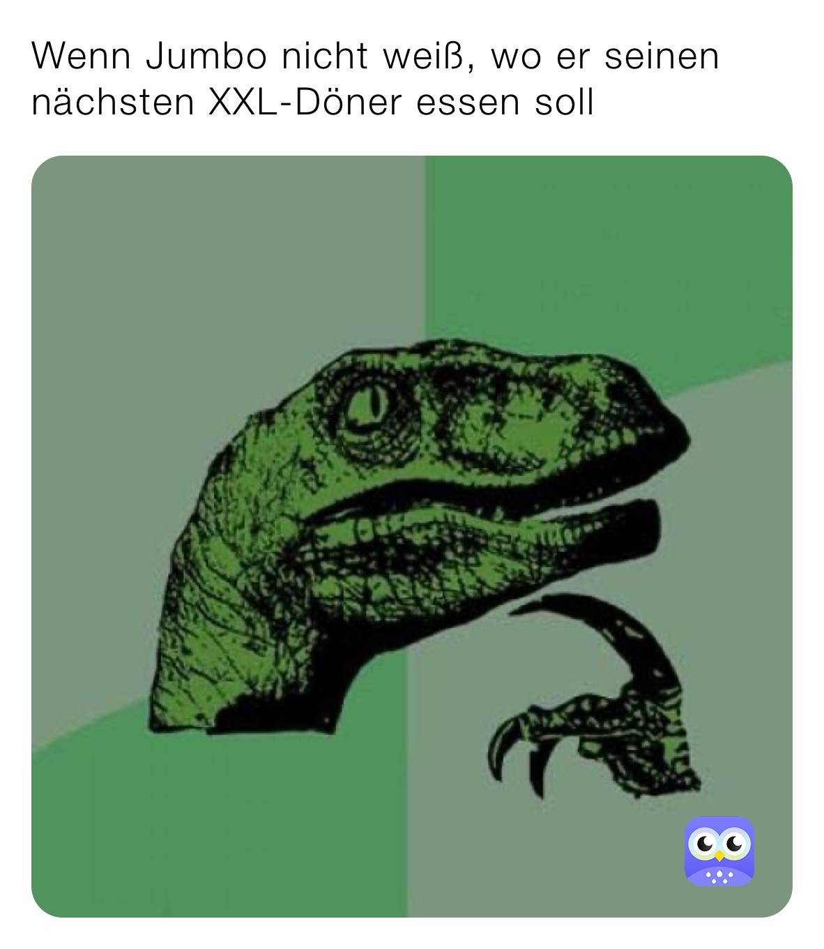 Wenn Jumbo nicht weiß, wo er seinen nächsten XXL-Döner essen soll