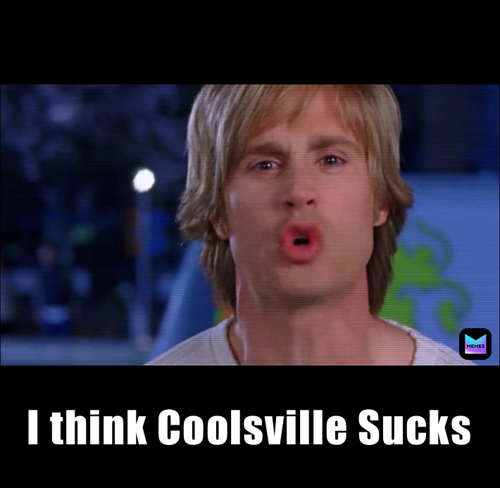 I think Coolsville Sucks
