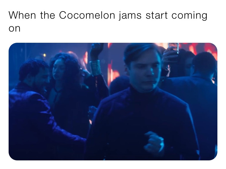 When the Cocomelon jams start coming on