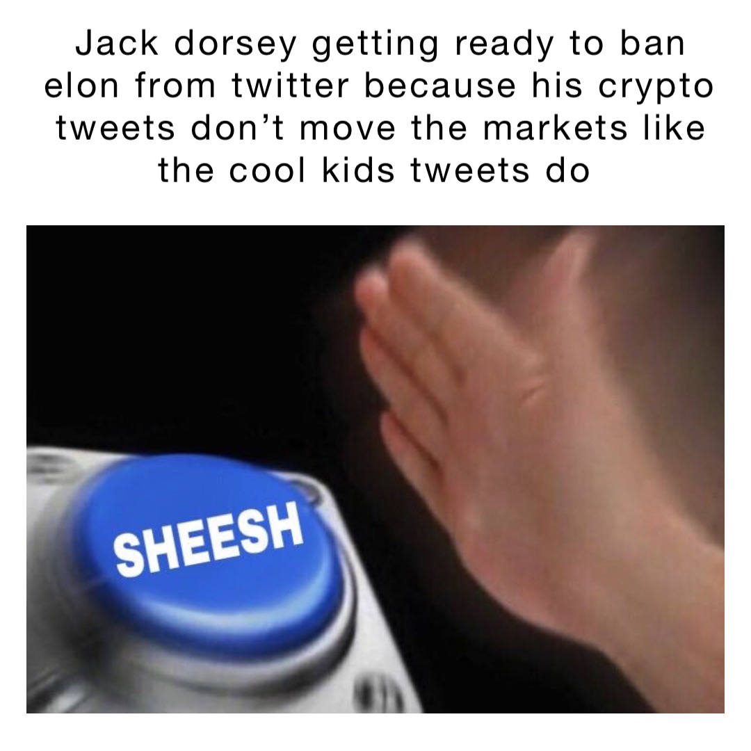 Jack Dorsey getting ready to ban Elon from Twitter because his crypto tweets don’t move the markets like the cool kids tweets do