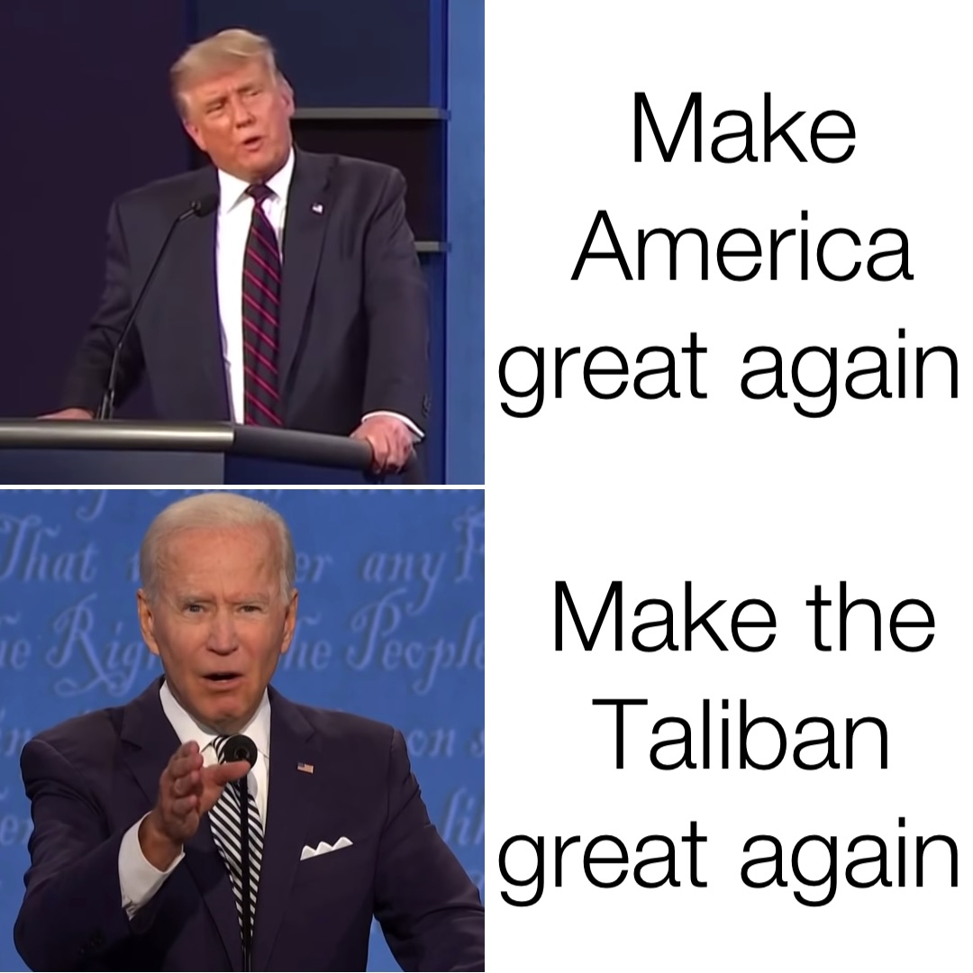 Make America great again Make the Taliban great again