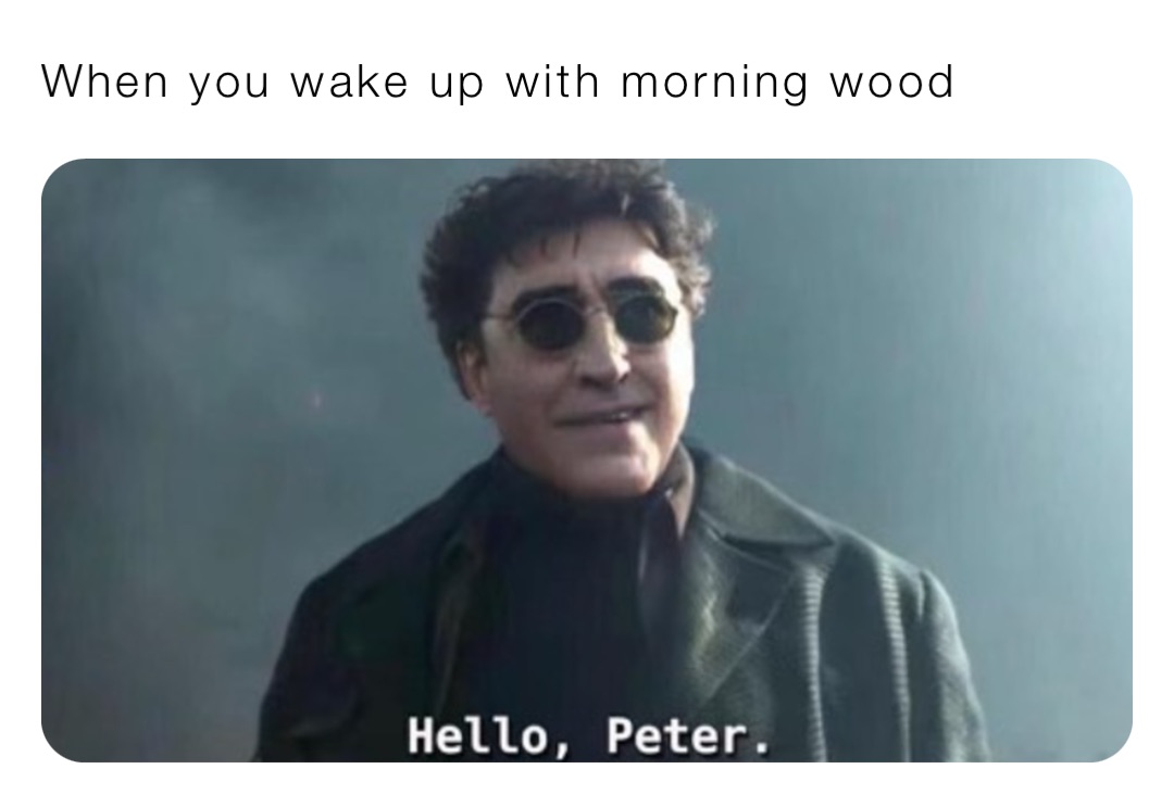 When you wake up with morning wood