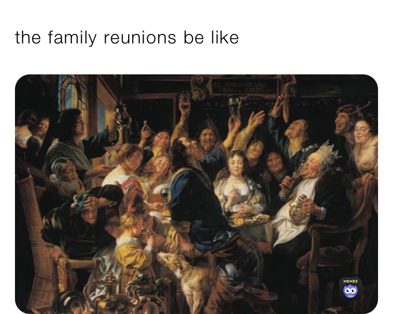 the family reunions be like