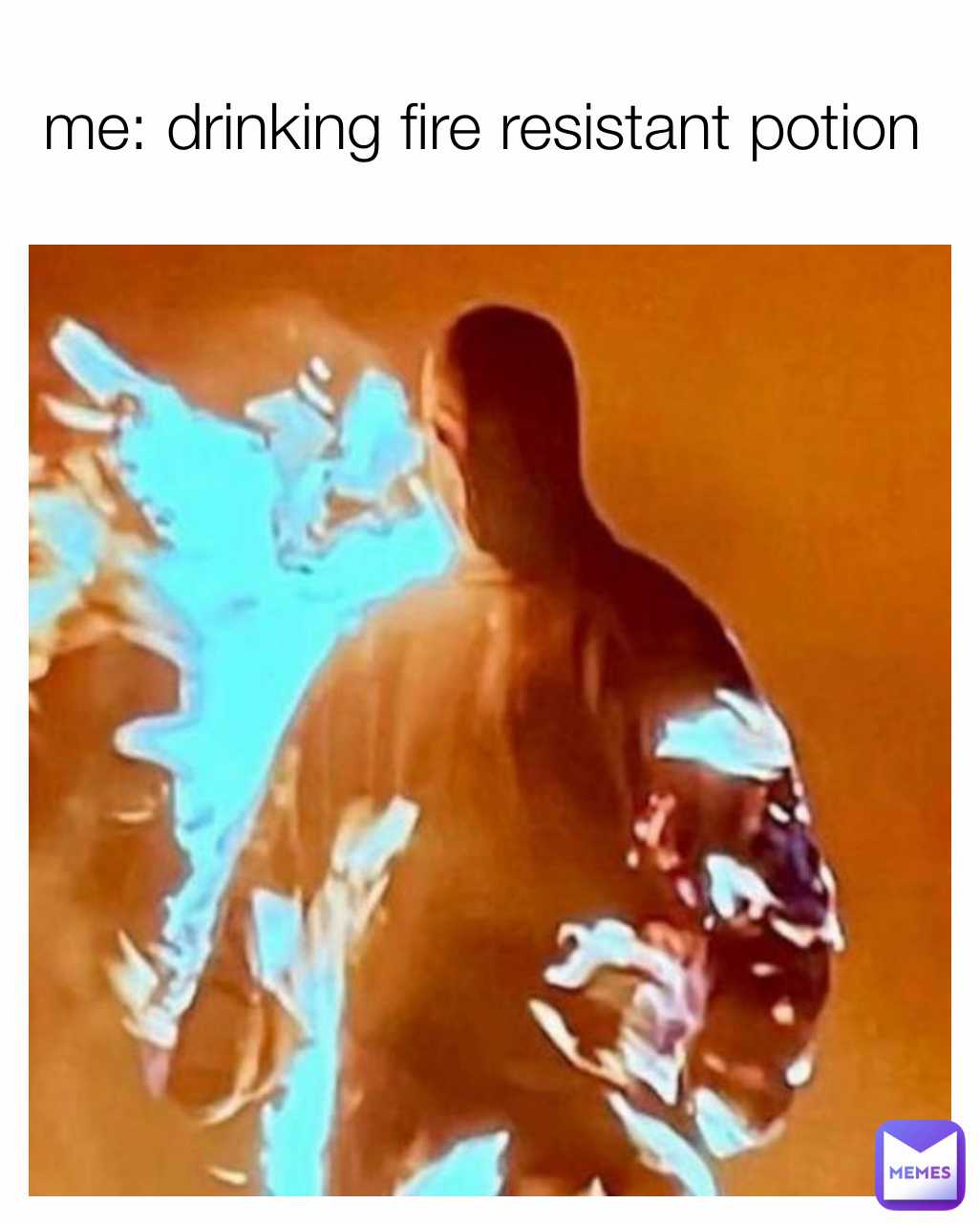 me: drinking fire resistant potion 