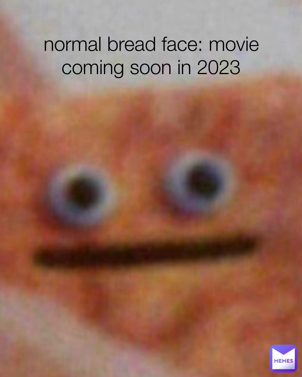 normal bread face: movie coming soon in 2023