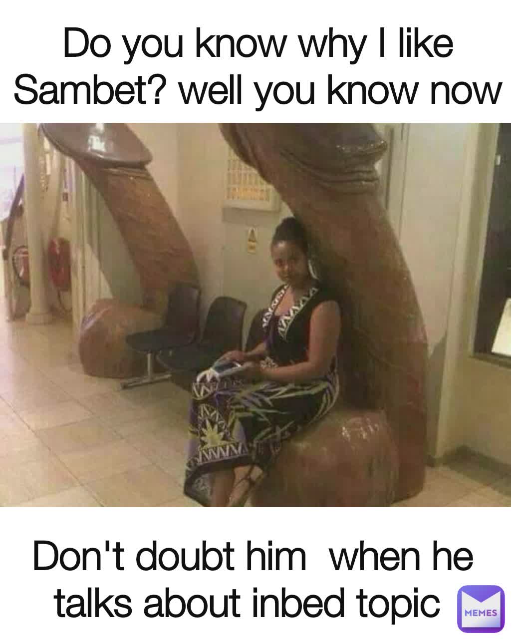 Do you know why I like Sambet? well you know now Don't doubt him  when he talks about inbed topic 