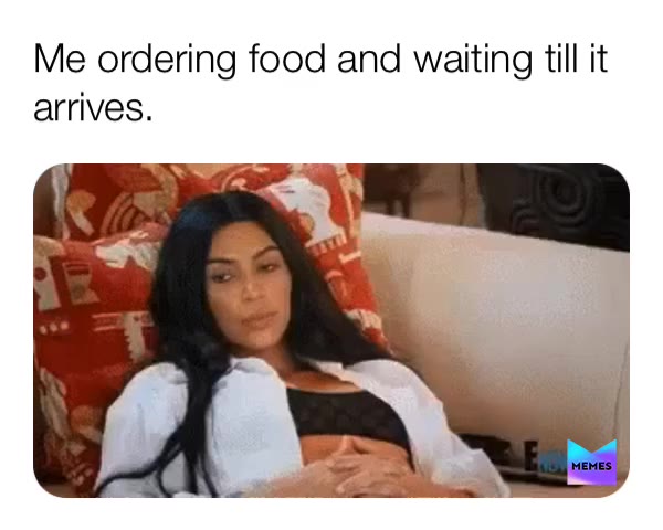 #food  #waiting  #reality  #relatable   #storyofmylife