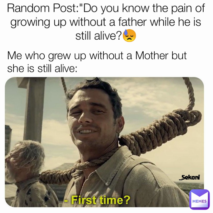 _Sekani Me who grew up without a Mother but she is still alive: Random Post:"Do you know the pain of growing up without a father while he is still alive?😓