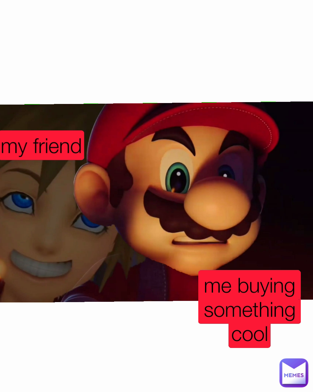 my friend me buying something cool