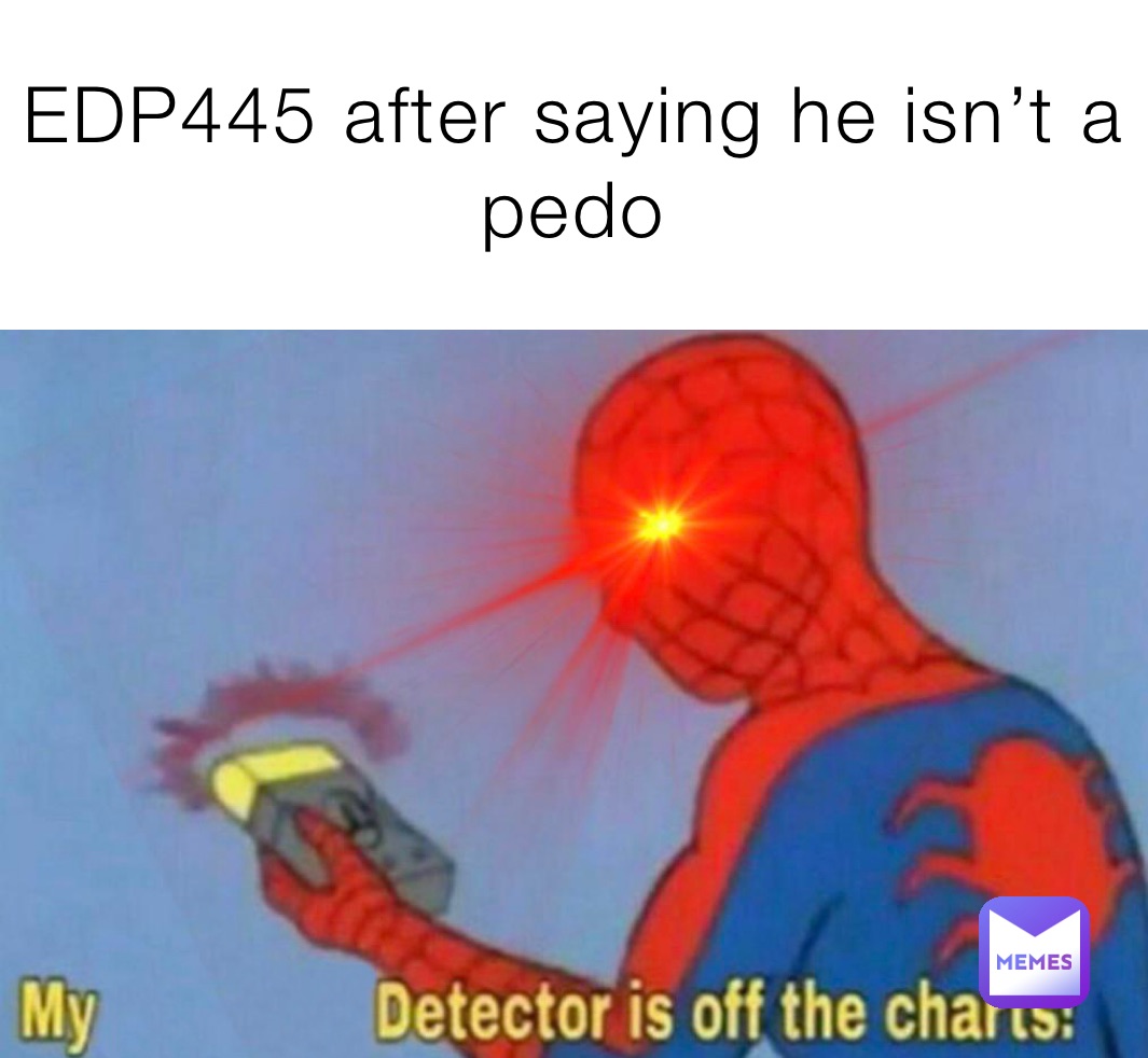 EDP445 after saying he isn’t a pedo