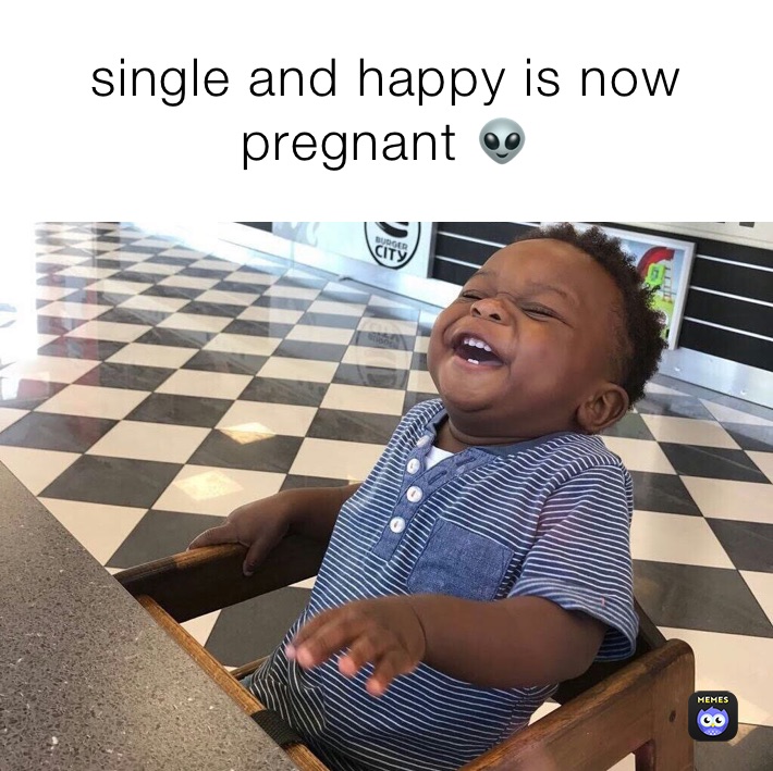 single and happy is now pregnant 👽