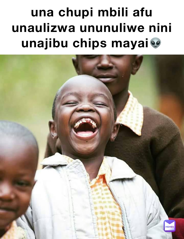 una chupi mbili afu unaulizwa ununuliwe nini unajibu chips mayai👽