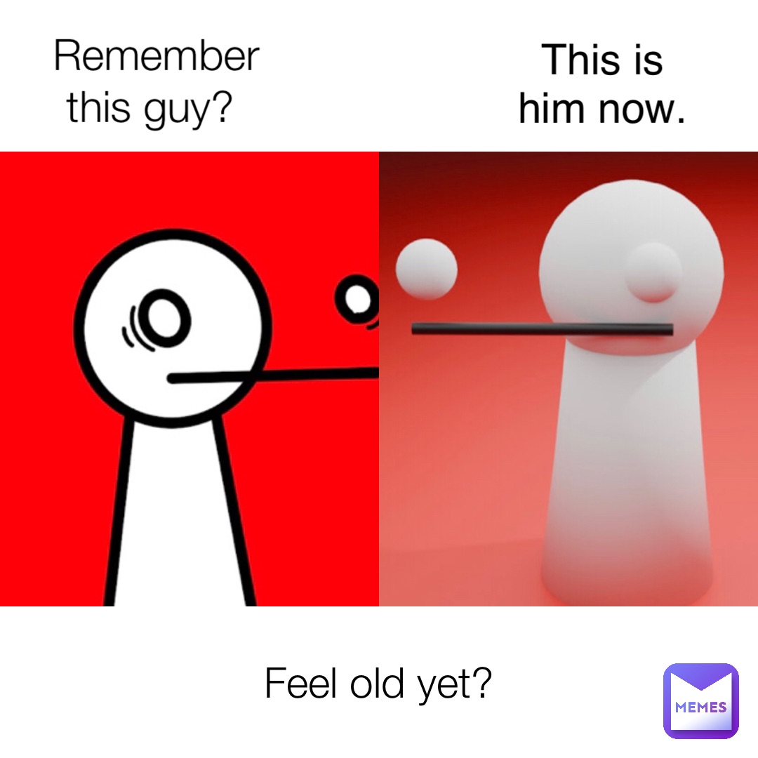 Remember 
this guy? Feel old yet? This is
him now.