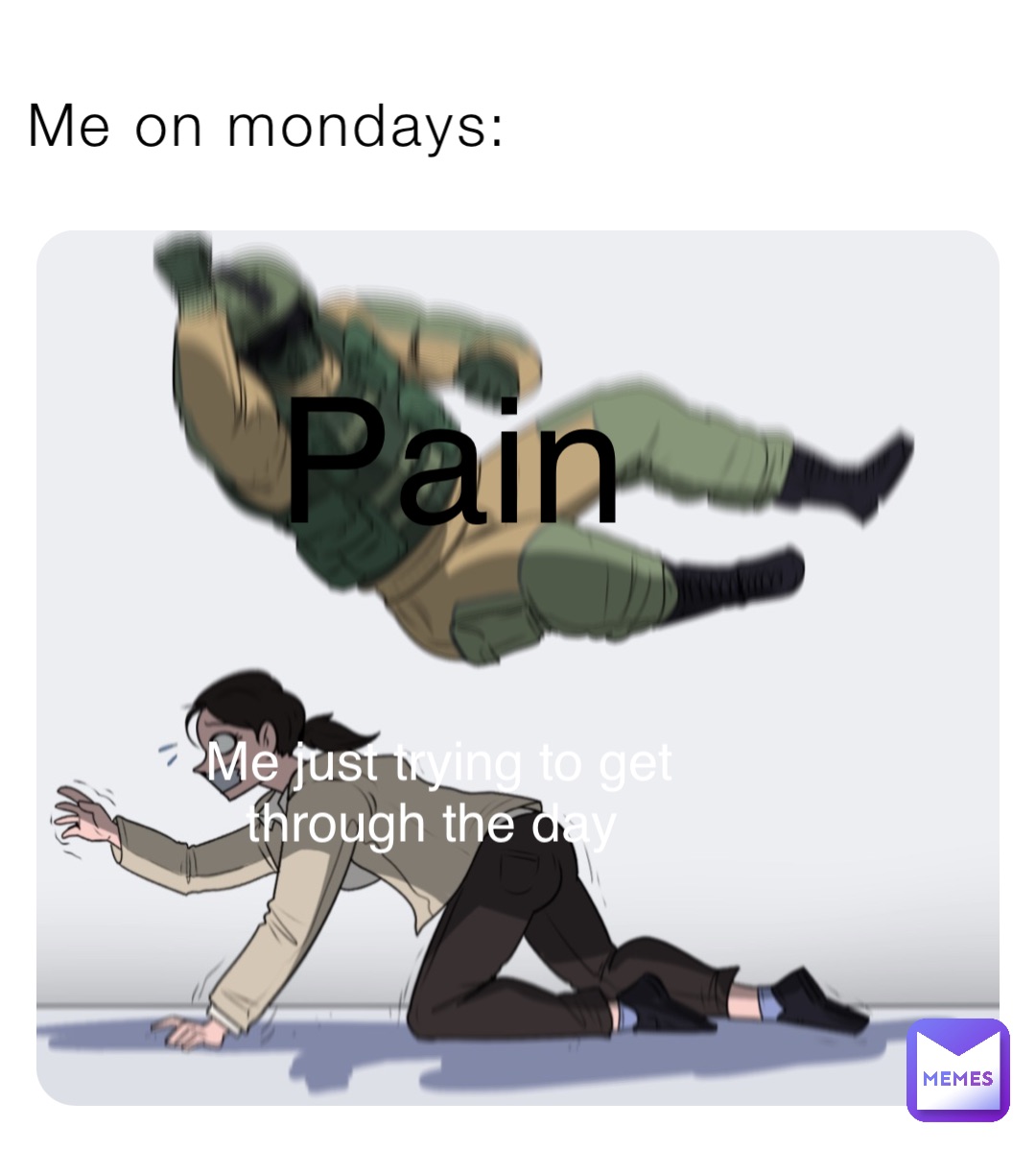 Me on mondays: Pain Me just trying to get through the day