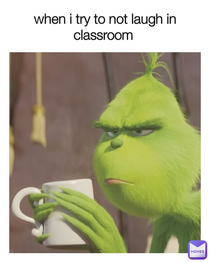 when i try to not laugh in classroom 