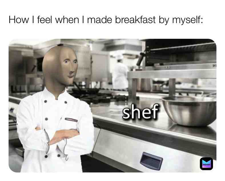 #shef #breakfast #cook #memes
