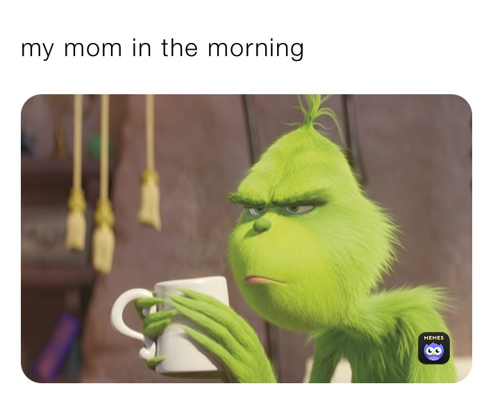 my mom in the morning 