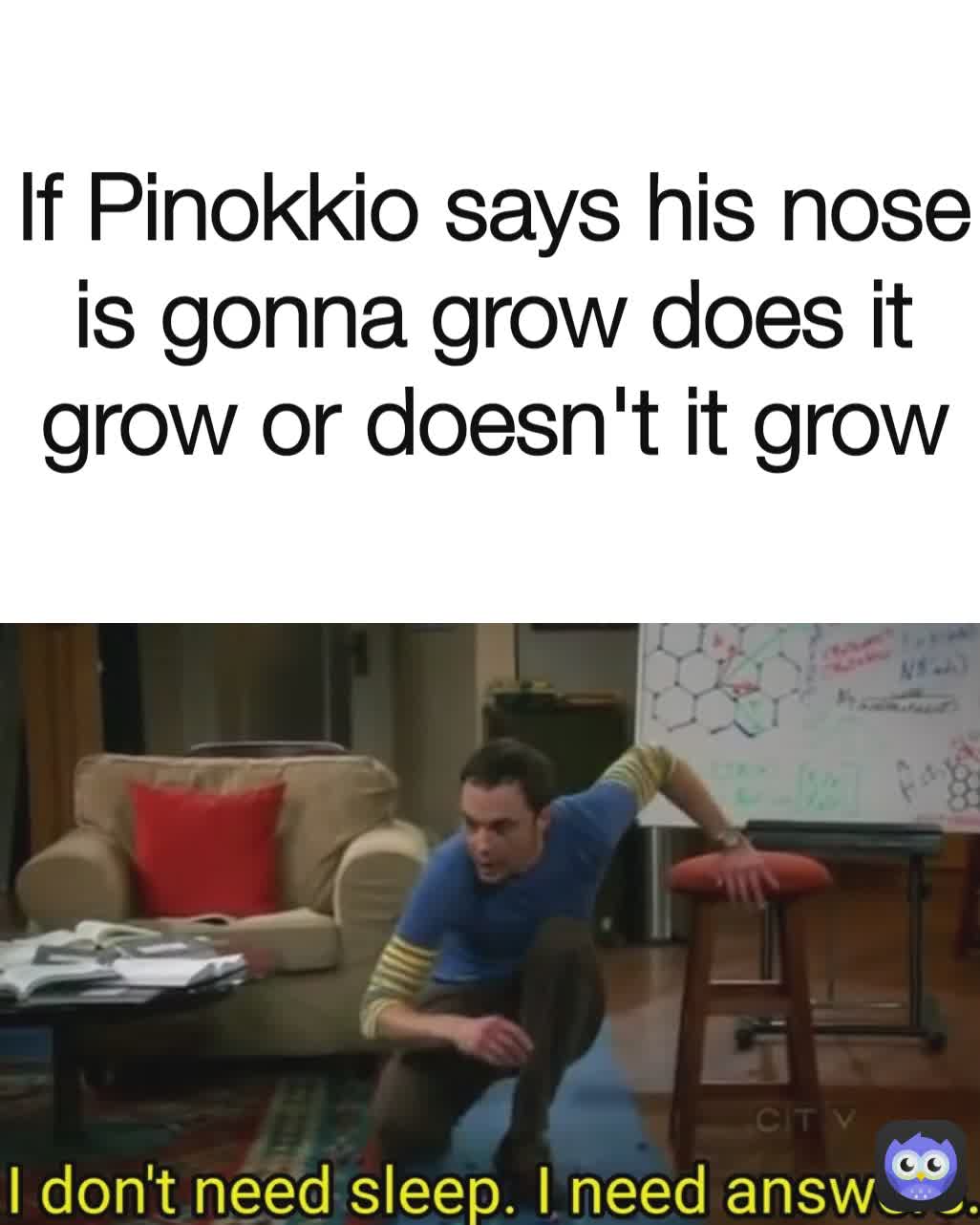 If Pinokkio says his nose is gonna grow does it grow or doesn't it grow