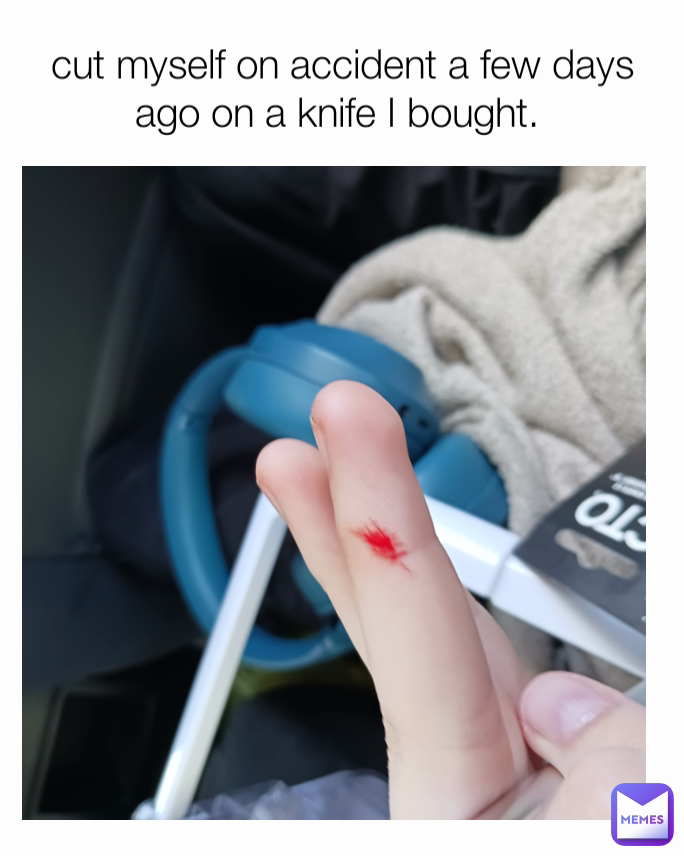 cut myself on accident a few days ago on a knife I bought. 