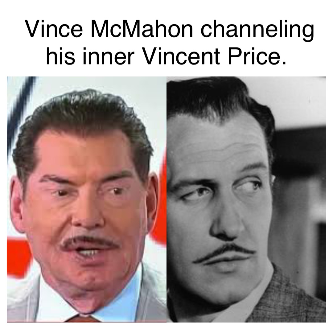 Vince McMahon channeling his inner Vincent Price.