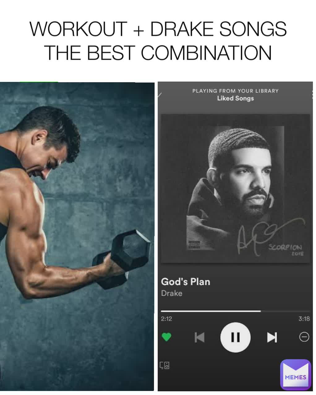 WORKOUT + DRAKE SONGS
THE BEST COMBINATION