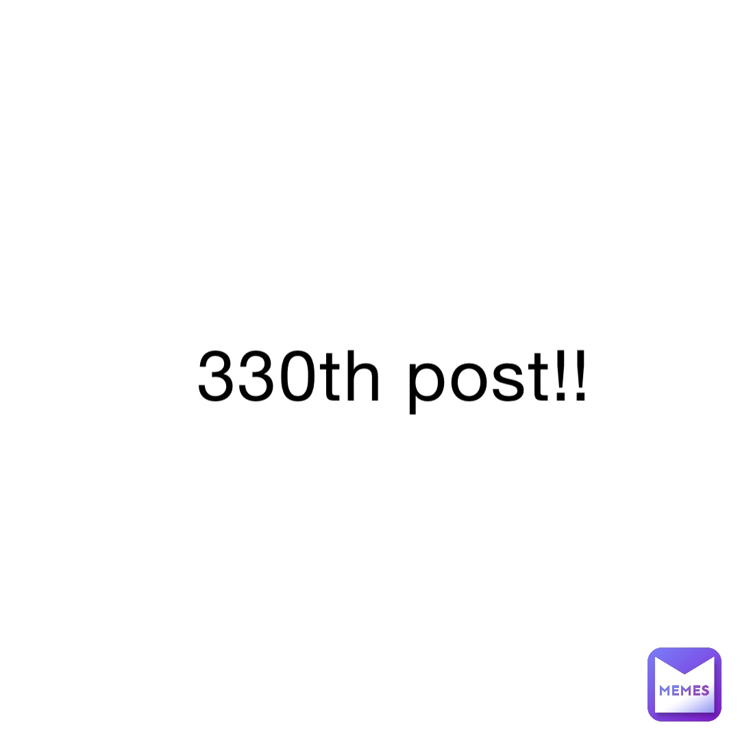 330th post!!