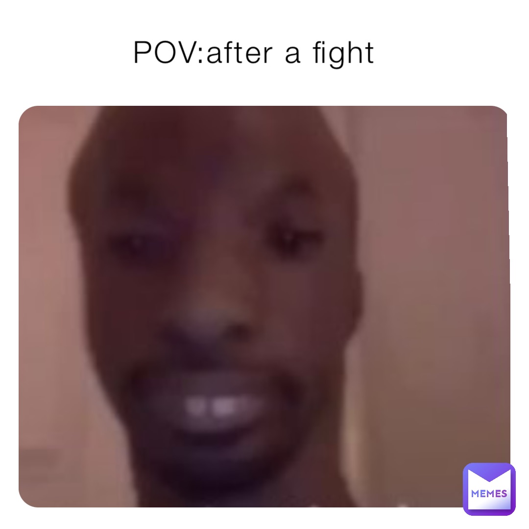 POV:after a fight
