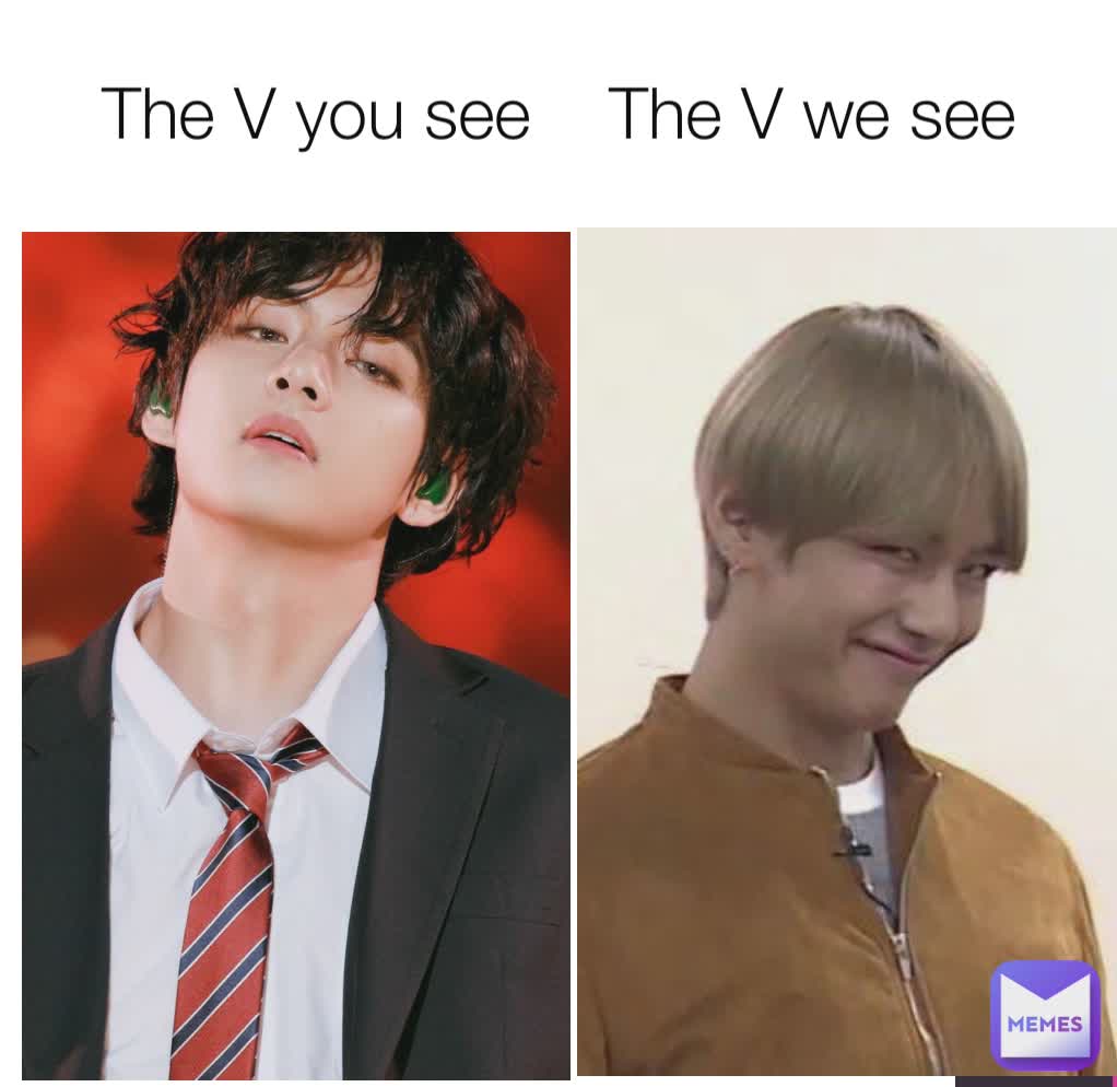 The V you see    The V we see