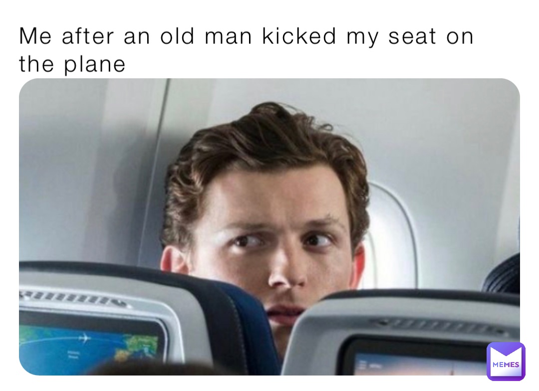 Me after an old man kicked my seat on the plane