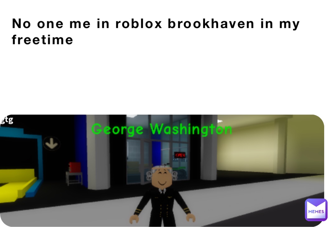 No one me in roblox brookhaven in my freetime