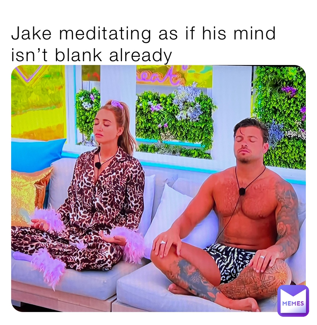 Jake meditating as if his mind isn’t blank already