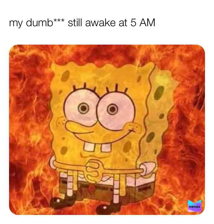 Is it me more- Iām sleeping late since 2020 is going crazy... #spongebobmemes
