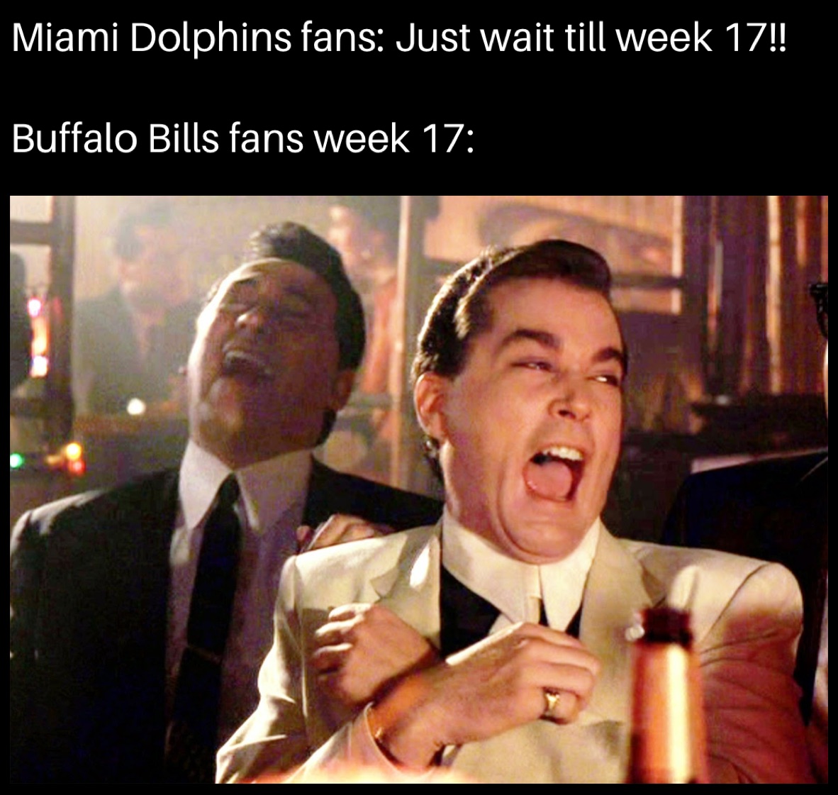 Miami Dolphins fans: Just wait till week 17!!

Buffalo Bills fans week 17: