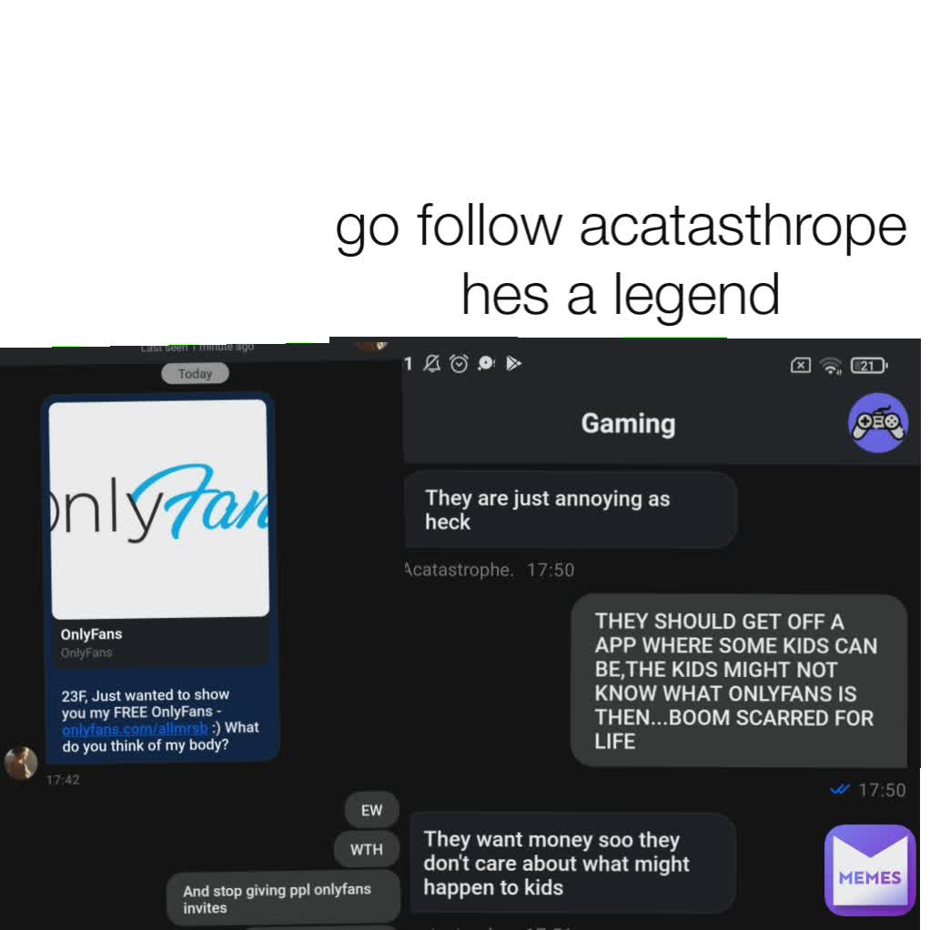 go follow acatasthrope hes a legend