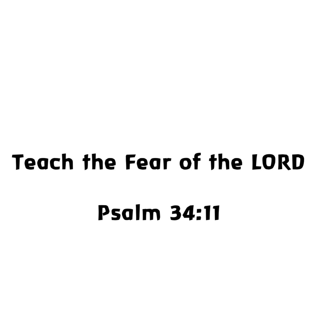 Teach the Fear of the LORD

Psalm 34:11