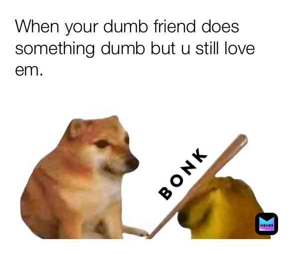Yeah, ok I’m that friend XD
