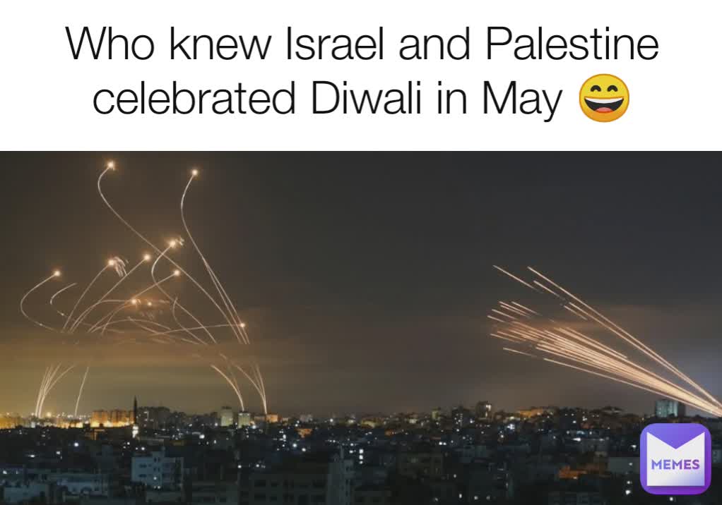 Who knew Israel and Palestine celebrated Diwali in May 😄