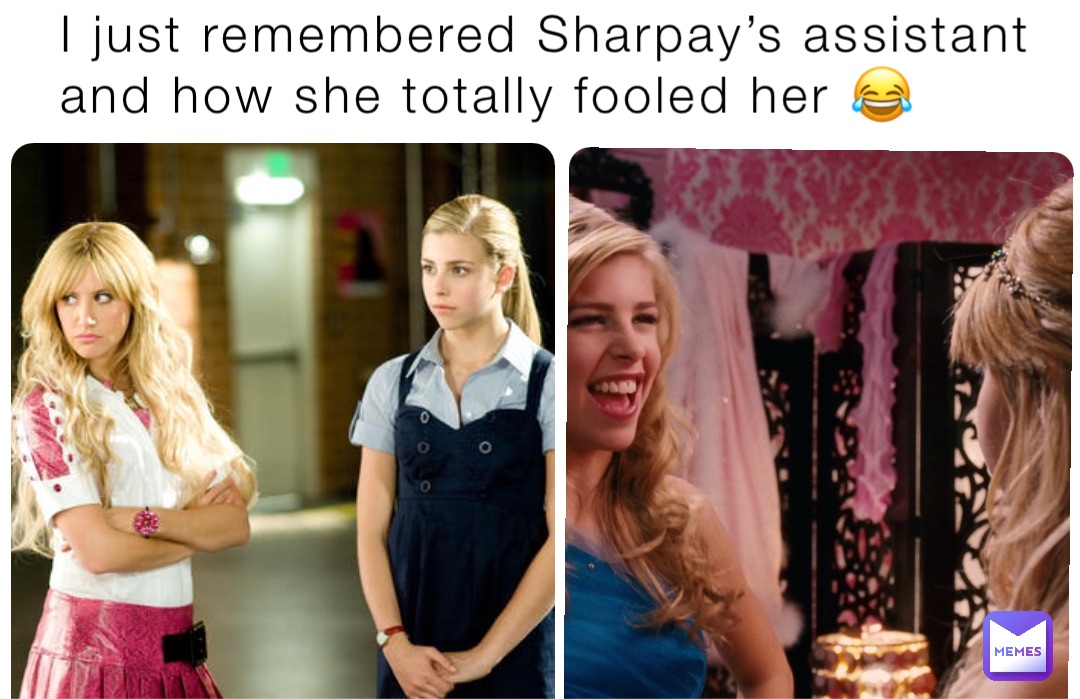I just remembered Sharpay’s assistant and how she totally fooled her 😂