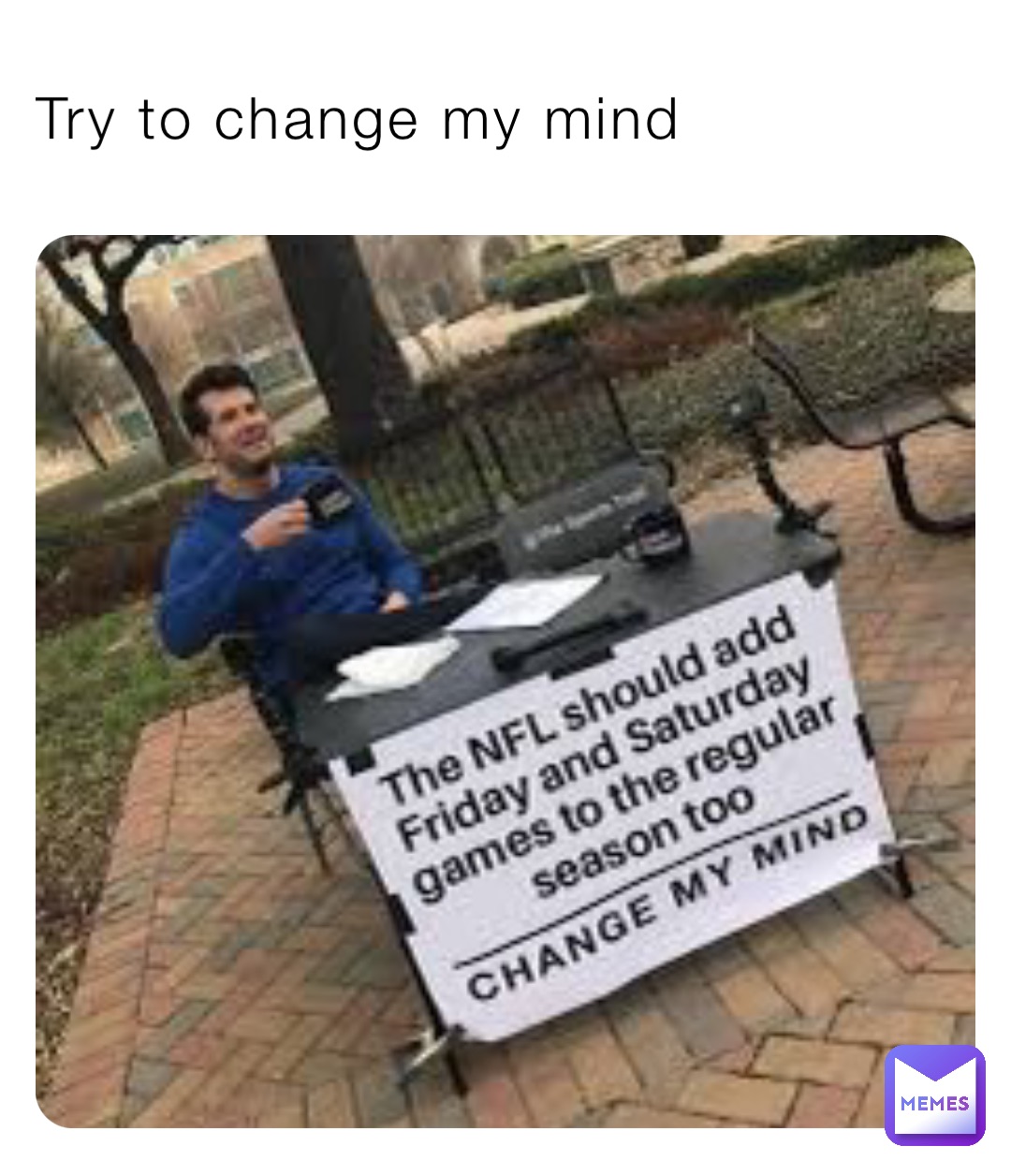 Try to change my mind