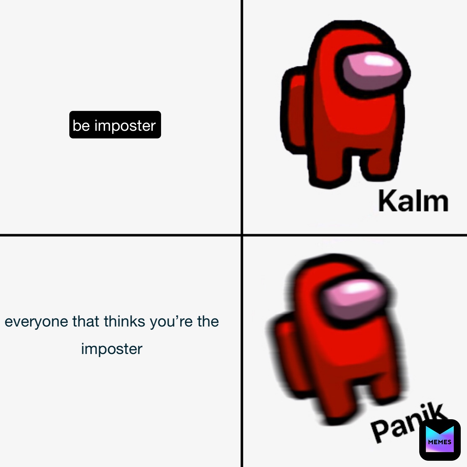 be imposter  everyone that thinks you’re the 
imposter 
