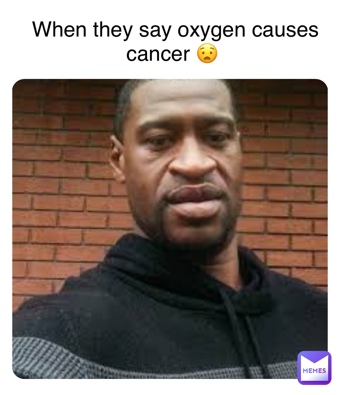 When they say oxygen causes cancer 😧 When they say oxygen causes cancer 😧