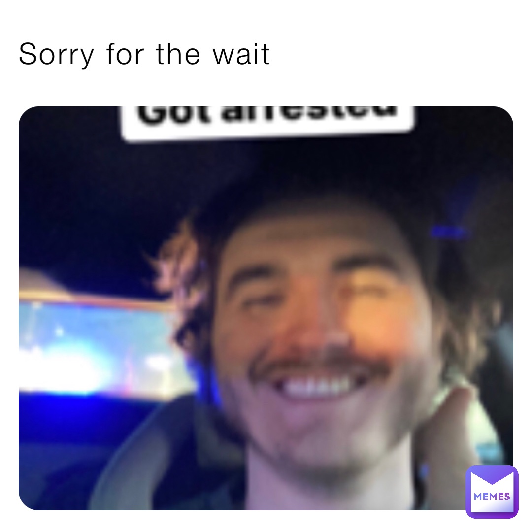 Sorry for the wait